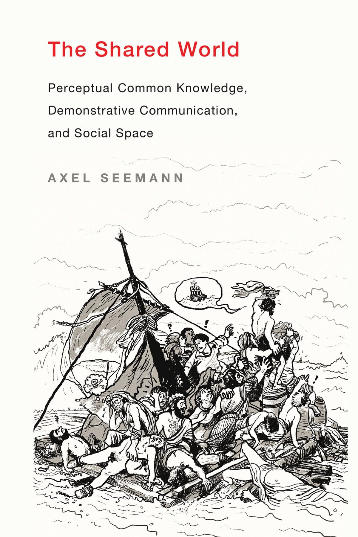 The Shared World: Perceptual Common Knowledge, Demonstrative Communication, and Social Space (Mit Press)
