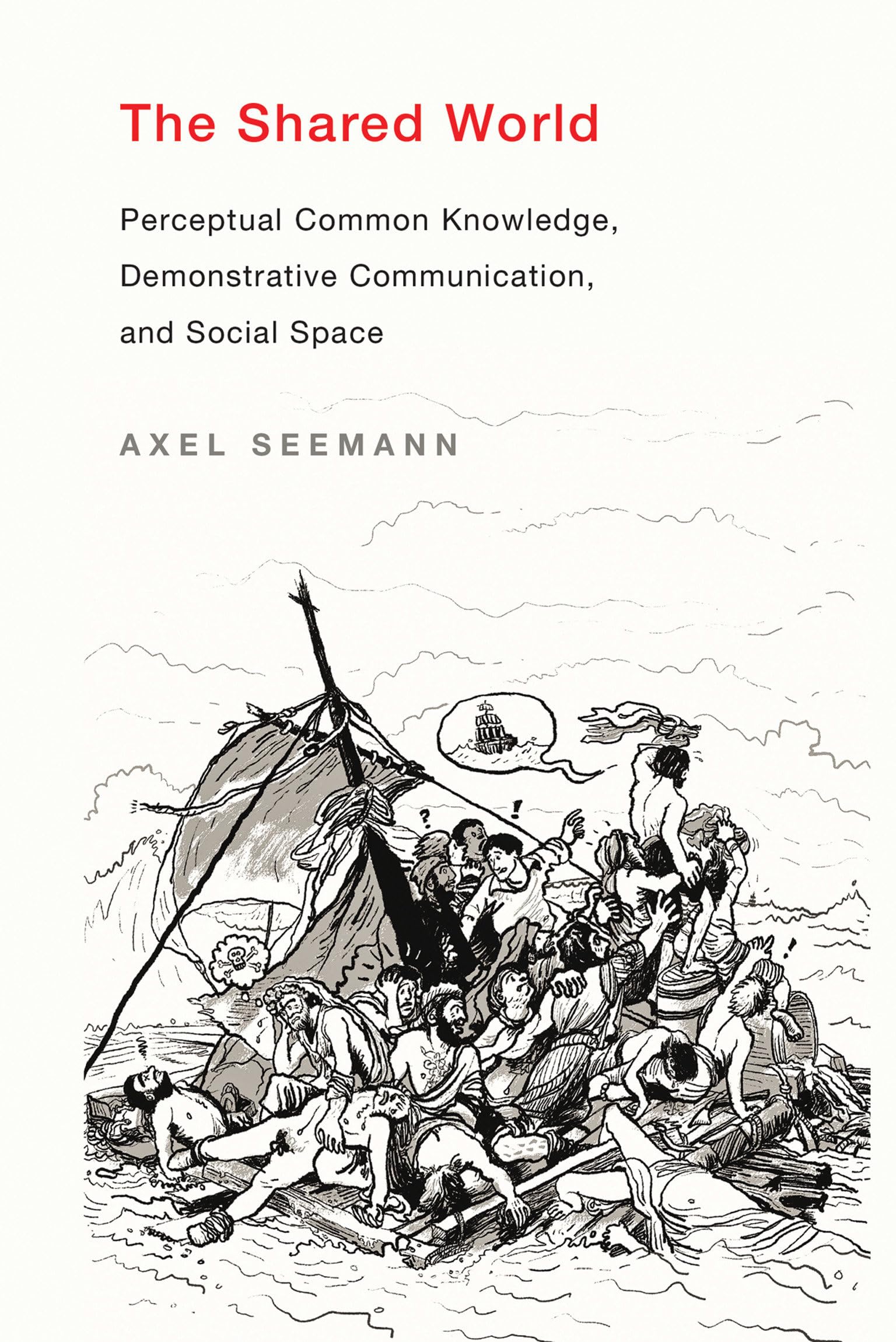 The Shared World: Perceptual Common Knowledge, Demonstrative Communication, and Social Space (Mit Press)