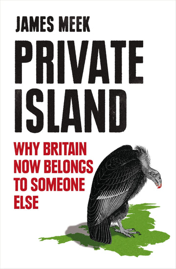 Private Island: Why Britain Now Belongs to Someone Else