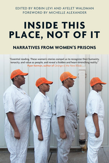 Inside This Place, Not of It: Narratives from Women's Prisons (Voice of Witness)
