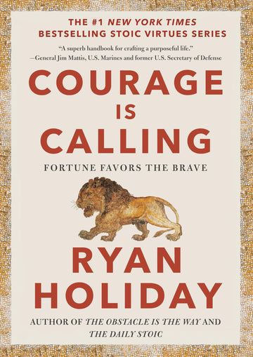 Courage Is Calling: Fortune Favors the Brave (The Stoic Virtues Series)