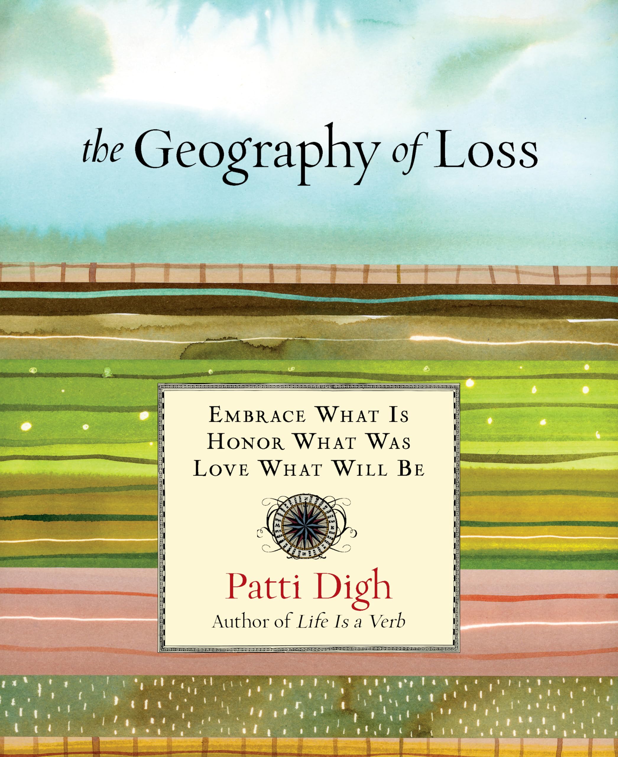 Geography of Loss: Embrace What Is, Honor What Was, Love What Will Be