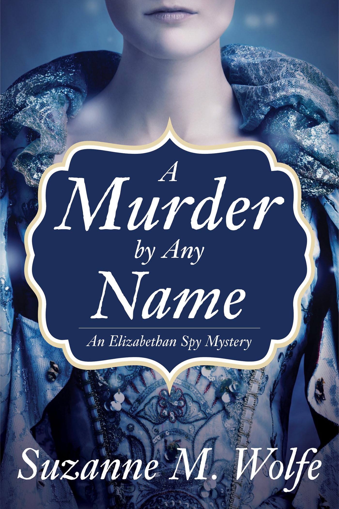 A Murder By Any Name: An Elizabethan Spy Mystery