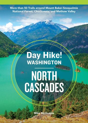 Day Hike Washington: North Cascades, 5th Edition: More than 50 Trails around Mount Baker-Snoqualmie National Forest, Chuckanuts, and Methow Valley