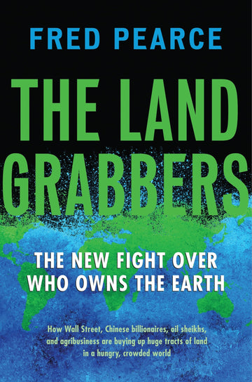 The Land Grabbers: The New Fight over Who Owns the Earth