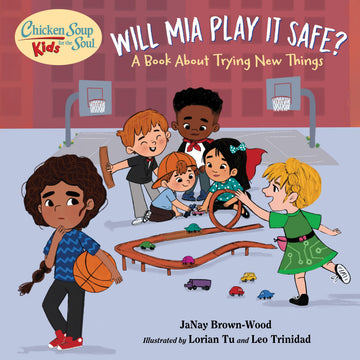 Chicken Soup for the Soul KIDS: Will Mia Play It Safe?: A Book About Trying New Things
