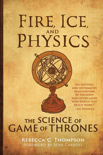 Fire, Ice, and Physics: The Science of Game of Thrones (Mit Press)