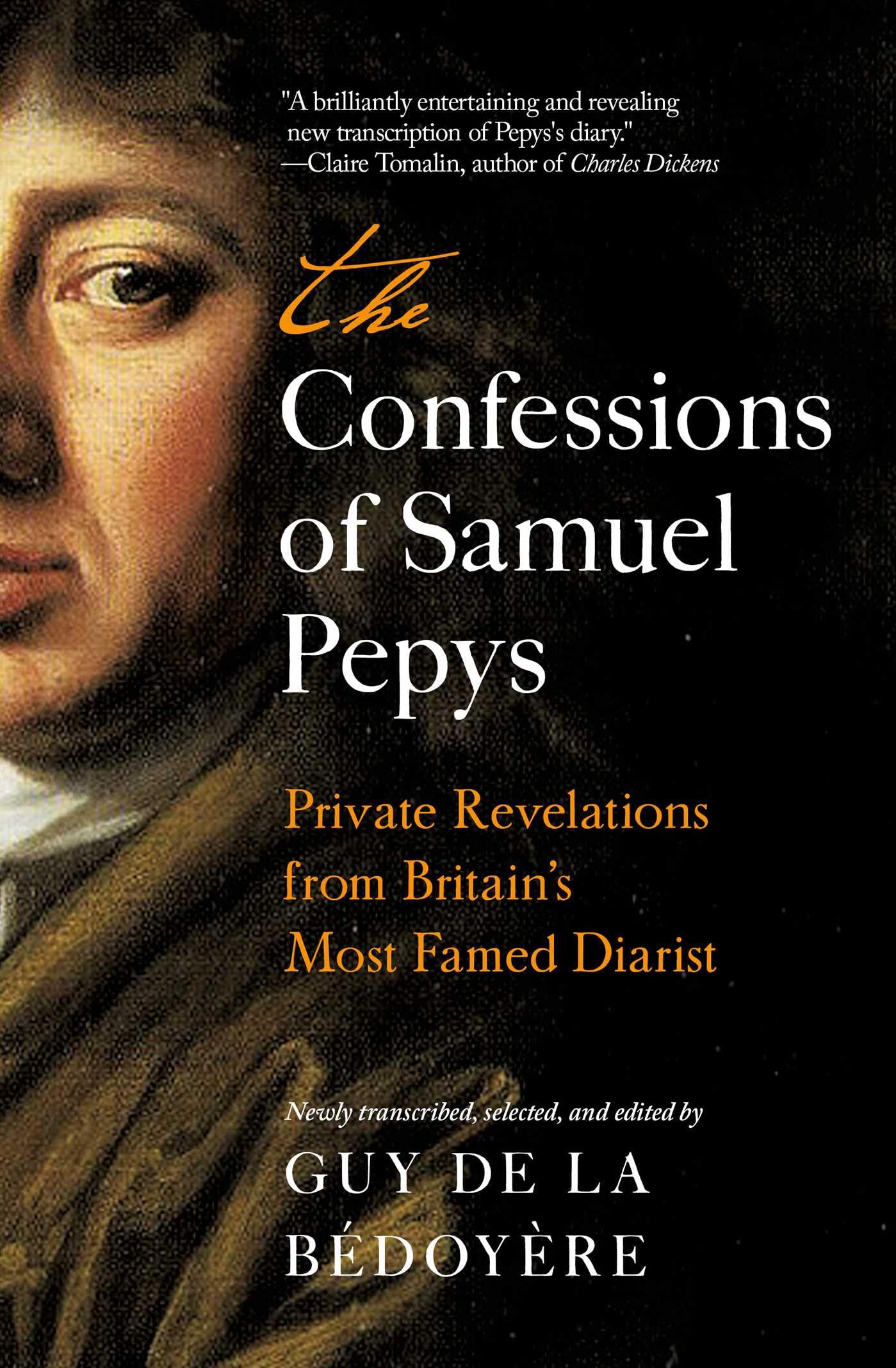 The Confessions of Samuel Pepys: Private Revelations from Britain's Most Famed Diarist