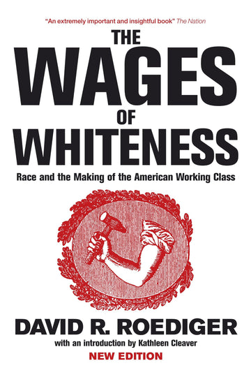 The Wages of Whiteness: Race and the Making of the American Working Class (Haymarket Series)