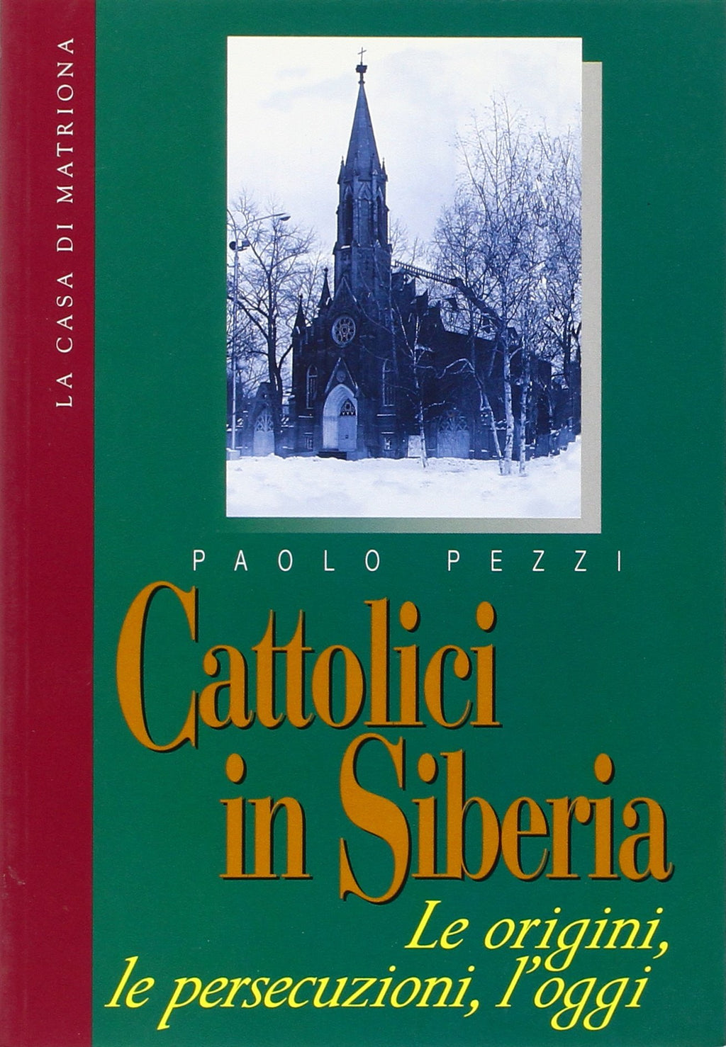 Cattolici in Siberia: Le origini, le persecuzioni, l'oggi (Italian Edition)