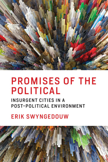 Promises of the Political: Insurgent Cities in a Post-Political Environment (Mit Press)