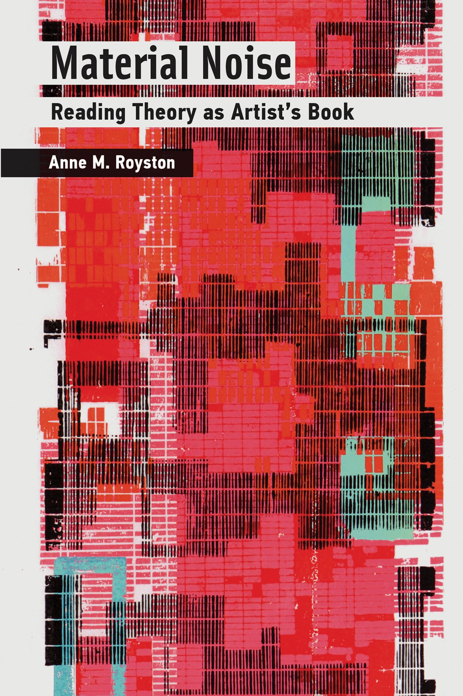 Material Noise: Reading Theory as Artist's Book (Mit Press)