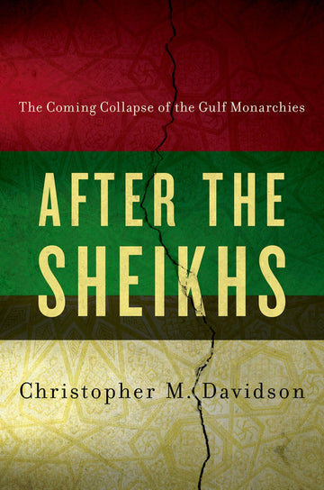 After the Sheikhs: The Coming Collapse of the Gulf Monarchies