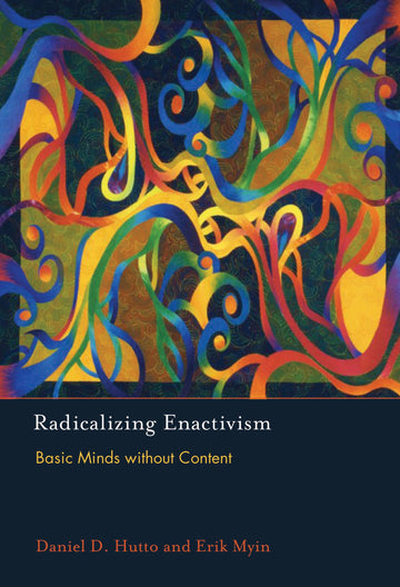 Radicalizing Enactivism: Basic Minds without Content (Mit Press)