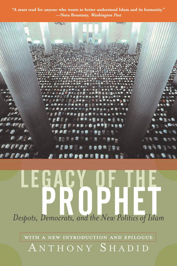 Legacy Of The Prophet: Despots, Democrats, And The New Politics Of Islam