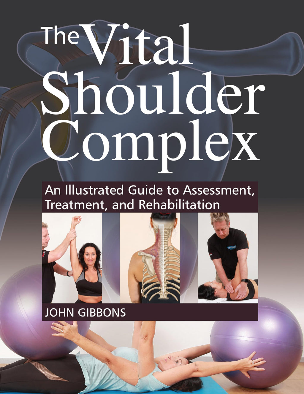 The Vital Shoulder Complex: An Illustrated Guide to Assessment, Treatment, and Rehabilitation