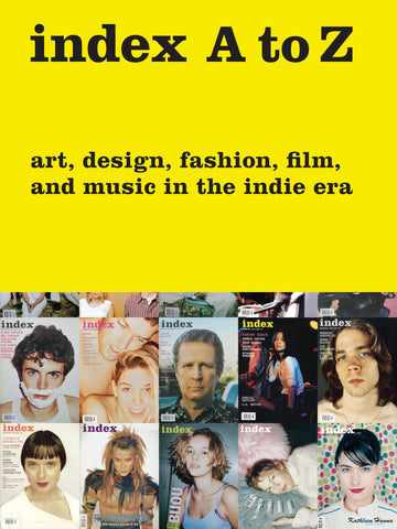 index A to Z: Art, Design, Fashion, Film, and Music in the Indie Era