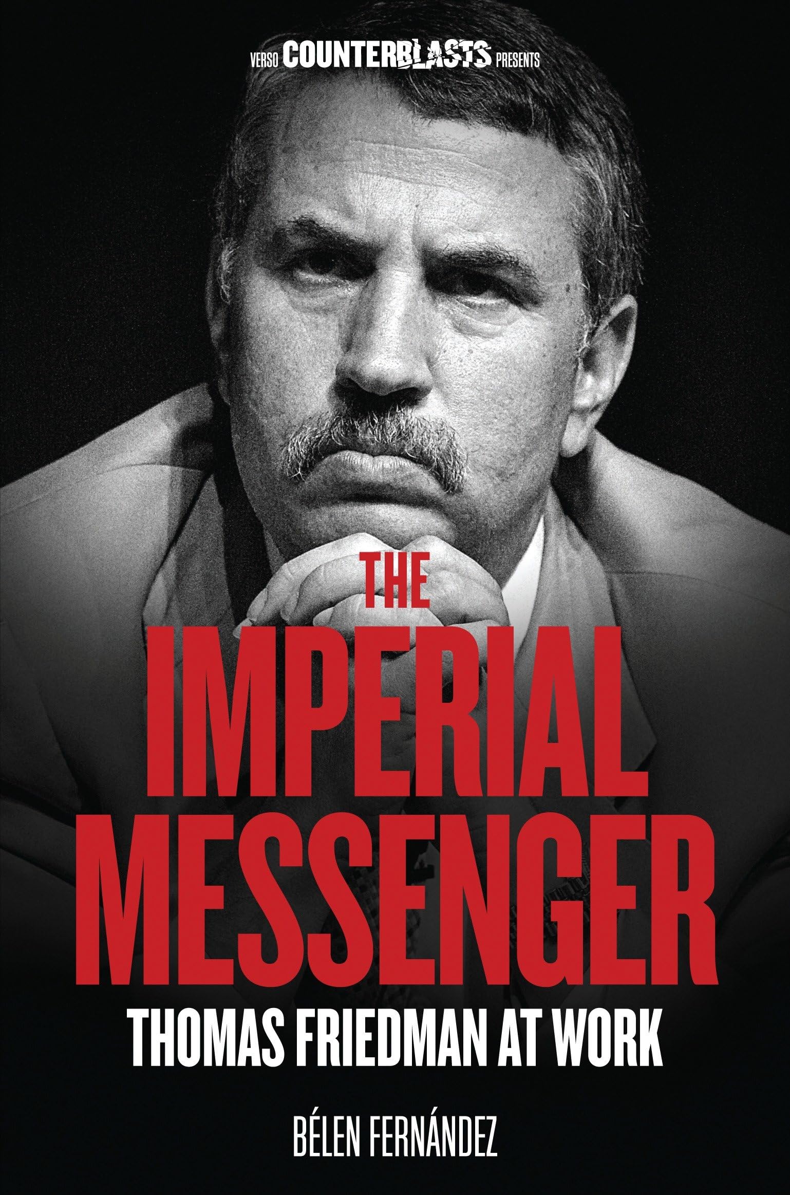 The Imperial Messenger: Thomas Friedman at Work (Counterblasts)