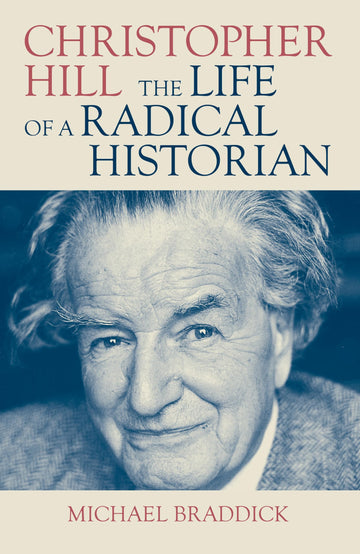 Christopher Hill: The Life of a Radical Historian