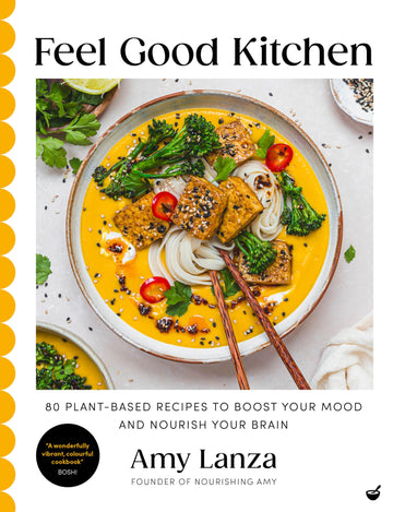 Feel Good Kitchen: 80 plant-based recipes to boost your mood and nourish your brain