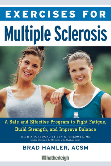 Exercises for Multiple Sclerosis: A Safe and Effective Program to Fight Fatigue, Build Strength, and Improve Balance