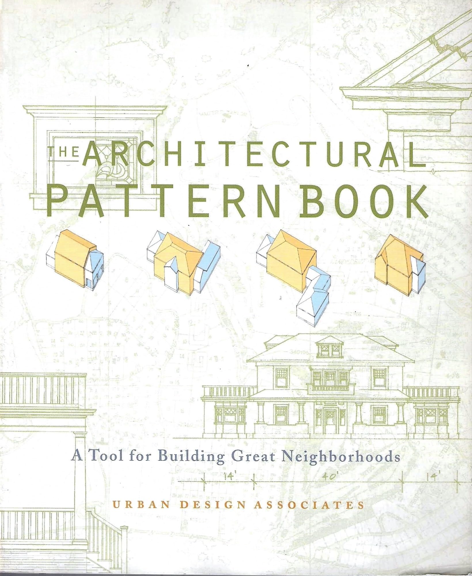 The Architectural Pattern Book: A Tool for Building Great Neighborhoods
