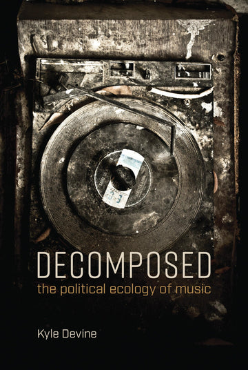 Decomposed: The Political Ecology of Music (Mit Press)