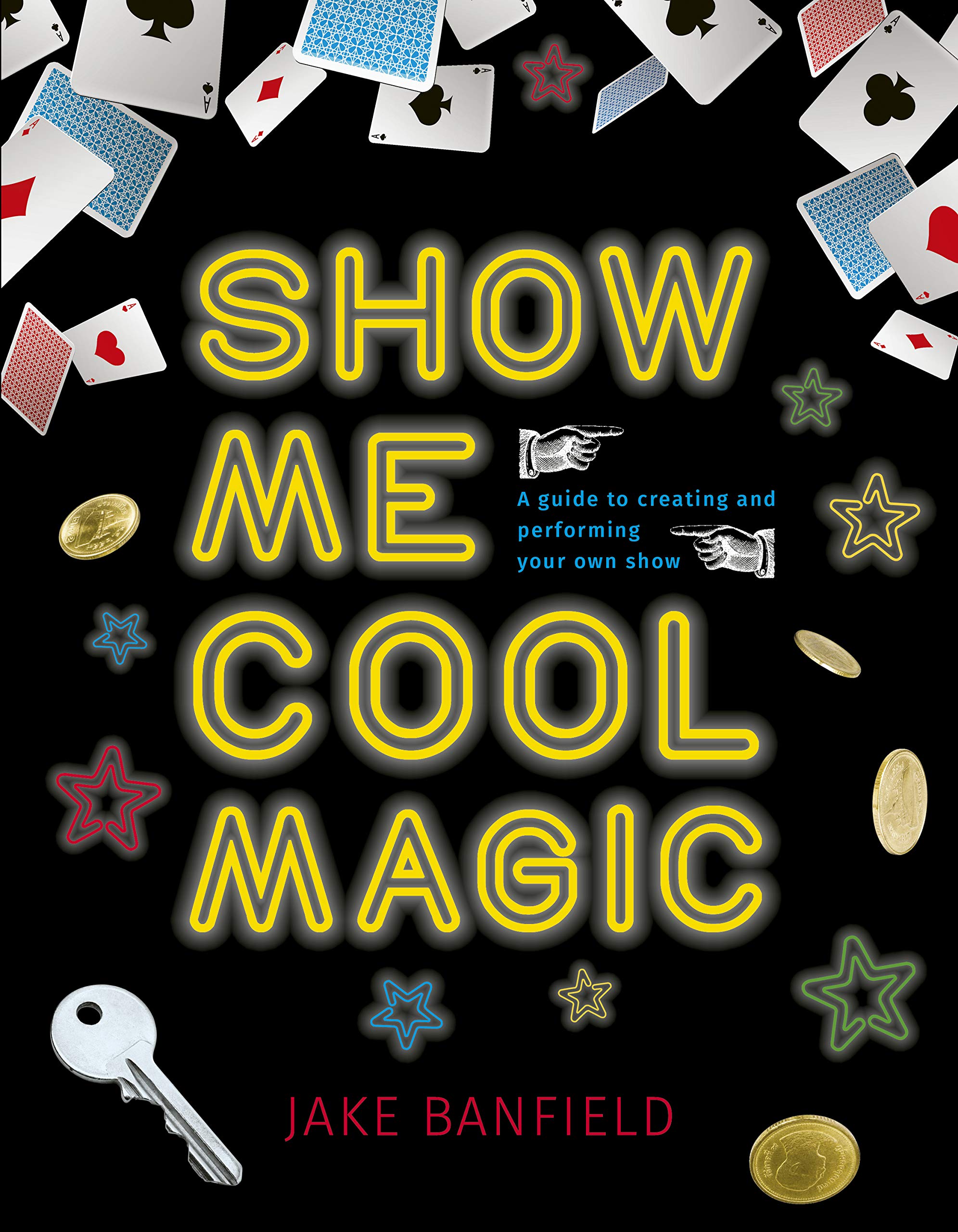 Show Me Cool Magic: A guide to creating and performing your own show