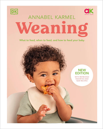 Weaning: What to Feed, When to Feed, and How to Feed Your Baby