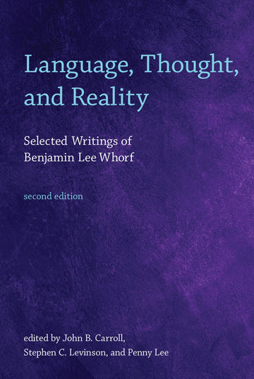 Language, Thought, and Reality, second edition: Selected Writings of Benjamin Lee Whorf