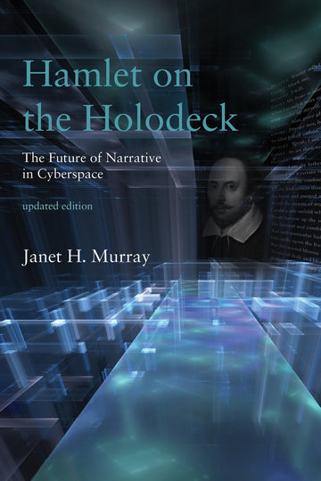 Hamlet on the Holodeck, updated edition: The Future of Narrative in Cyberspace (Mit Press)