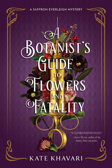 A Botanist's Guide to Flowers and Fatality (A Saffron Everleigh Mystery)