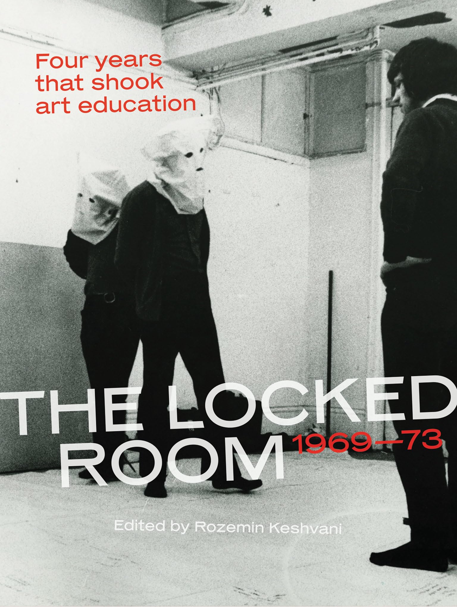 The Locked Room: Four Years that Shook Art Education, 1969-1973 (Mit Press)