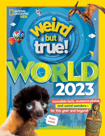 Weird But True World! 2023: Incredible facts, awesome photos, and weird wonders---for this year and beyond!