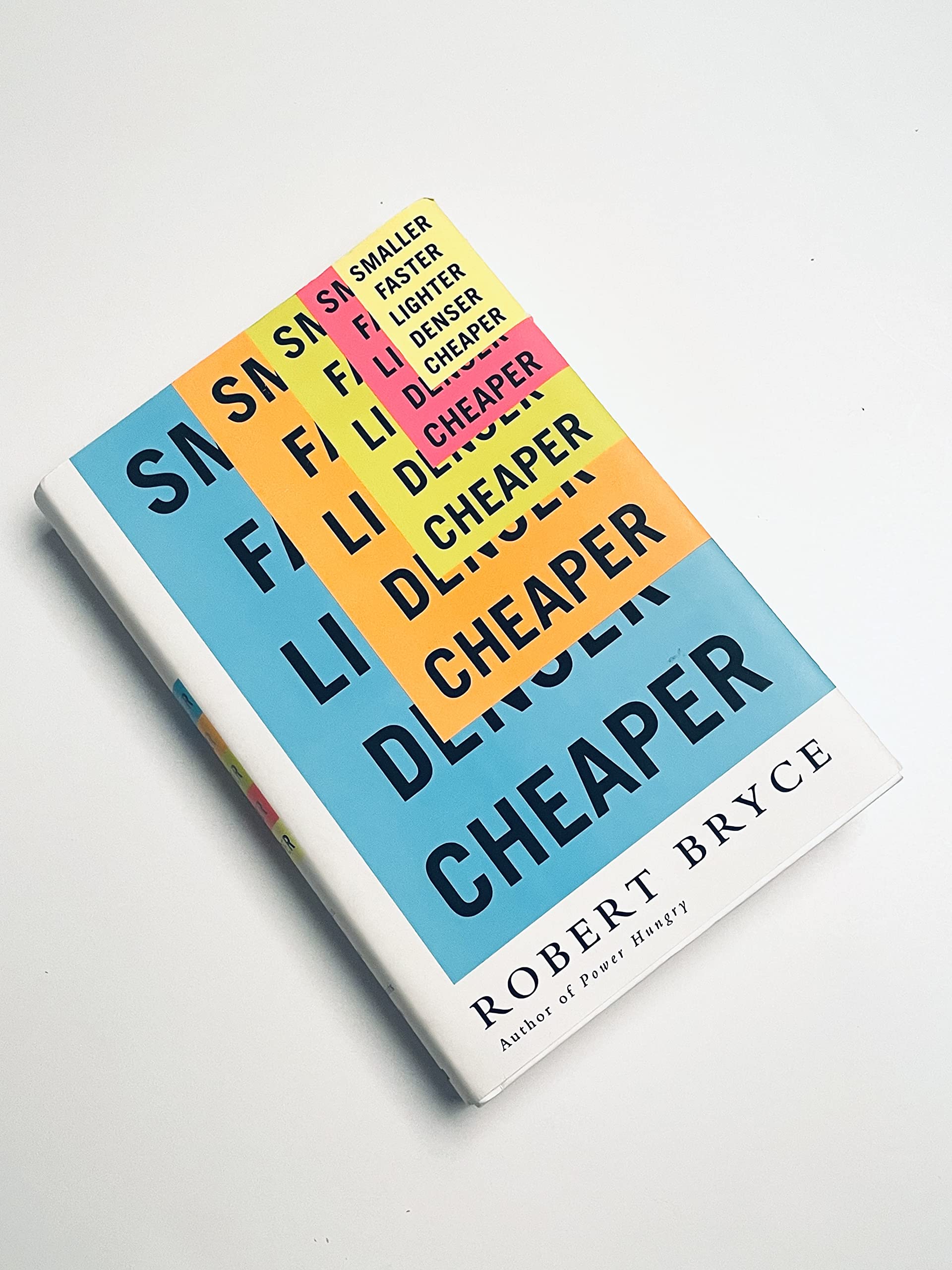 Smaller Faster Lighter Denser Cheaper: How Innovation Keeps Proving the Catastrophists Wrong