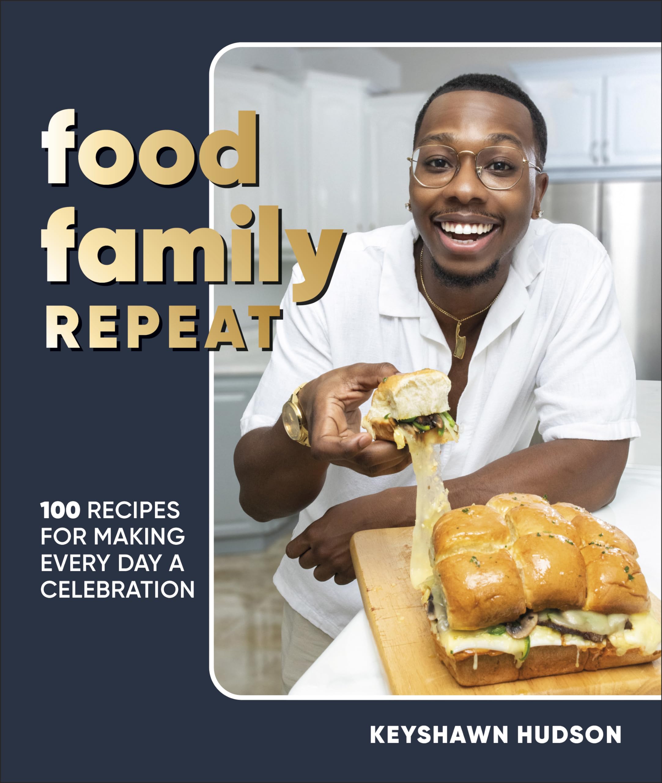 Food Family Repeat: Recipes for Making Every Day a Celebration: A Cookbook