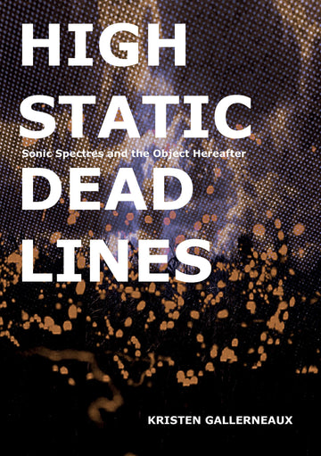 High Static, Dead Lines: Sonic Spectres & the Object Hereafter (Strange Attractor Press)