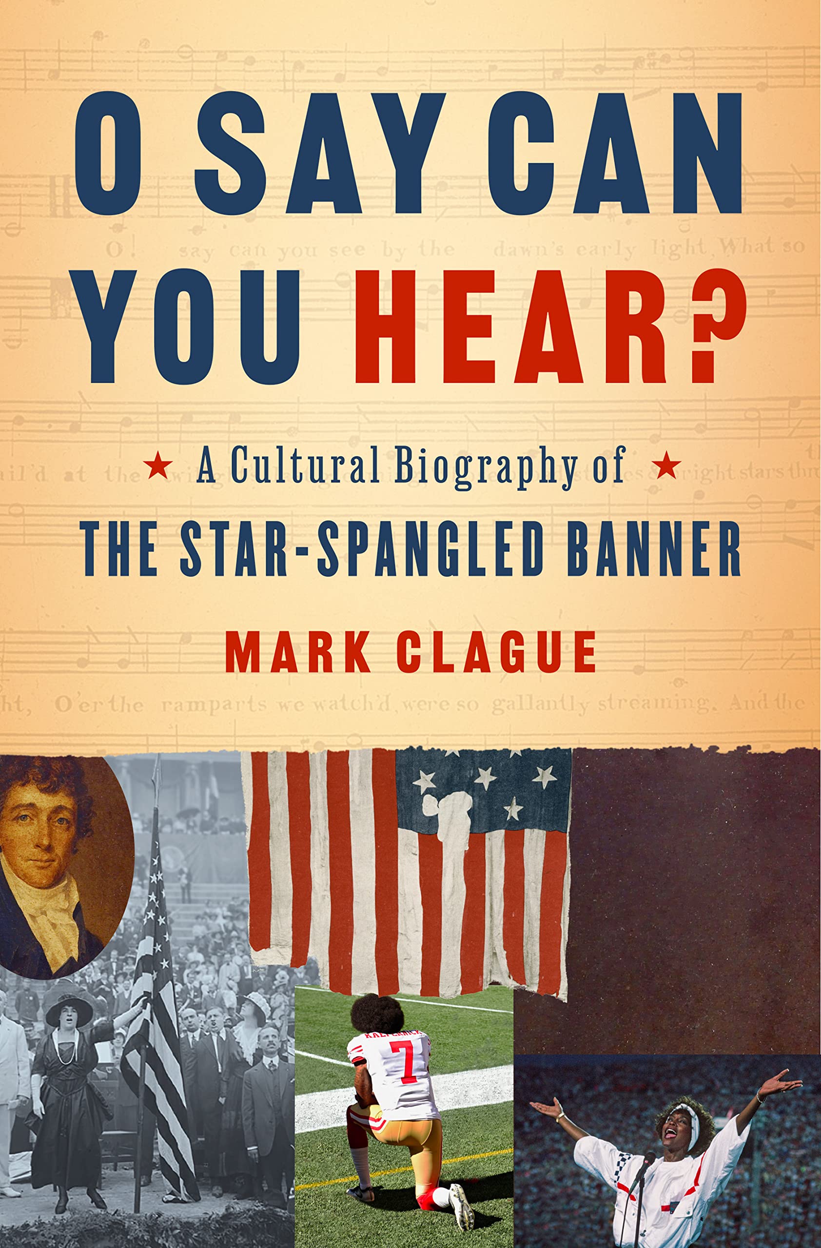 O Say Can You Hear?: A Cultural Biography of "The Star-Spangled Banner"
