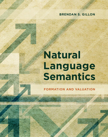 Natural Language Semantics: Formation and Valuation (Mit Press)