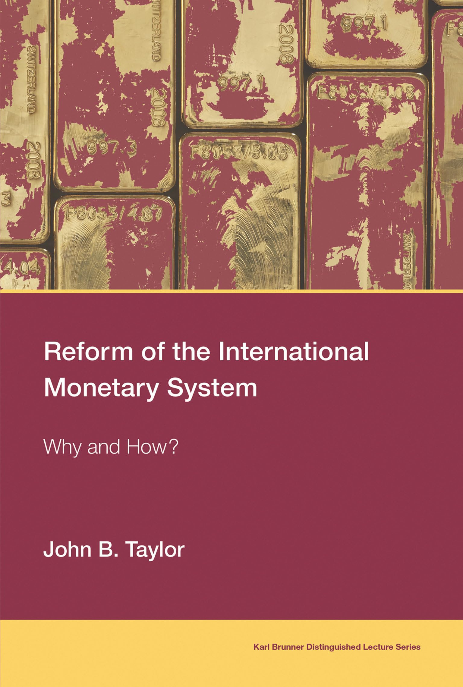 Reform of the International Monetary System: Why and How? (Karl Brunner Distinguished Lecture Series)