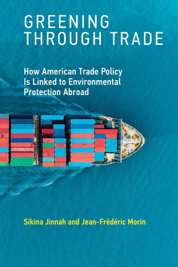 Greening through Trade: How American Trade Policy Is Linked to Environmental Protection Abroad (Mit Press)
