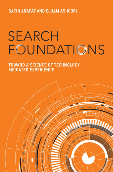 Search Foundations: Toward a Science of Technology-Mediated Experience (History and Foundations of Information Science)