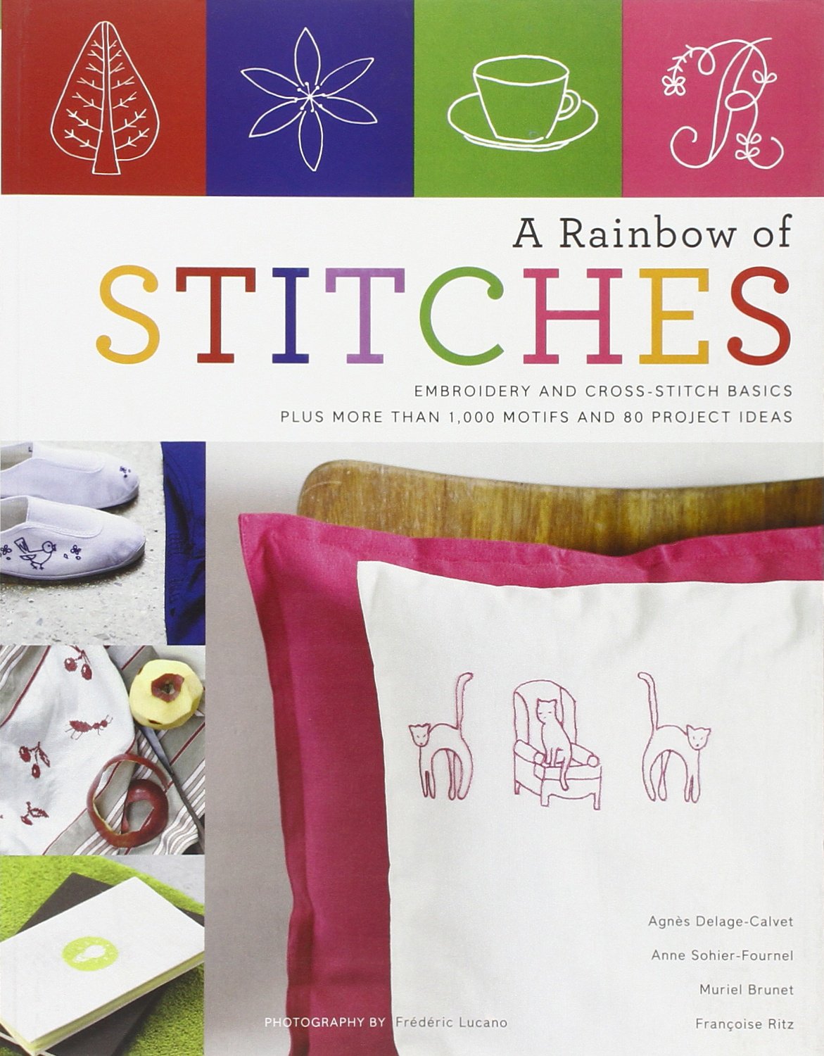 A Rainbow of Stitches: Embroidery and Cross-Stitch Basics Plus More Than 1,000 Motifs and 80 Project Ideas