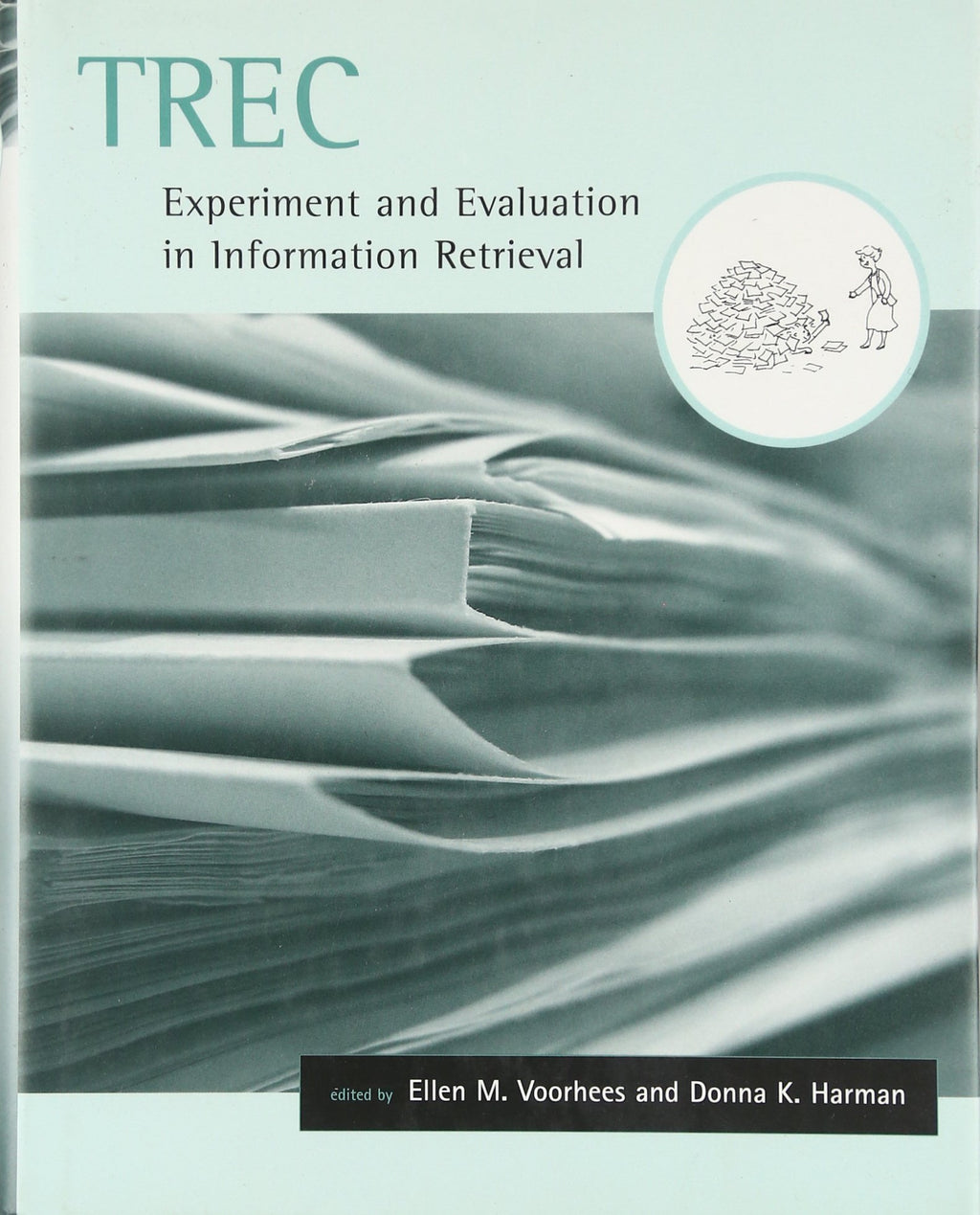 Trec: Experiment and Evaluation in Information Retrieval (Digital Libraries and Electronic Publishing)
