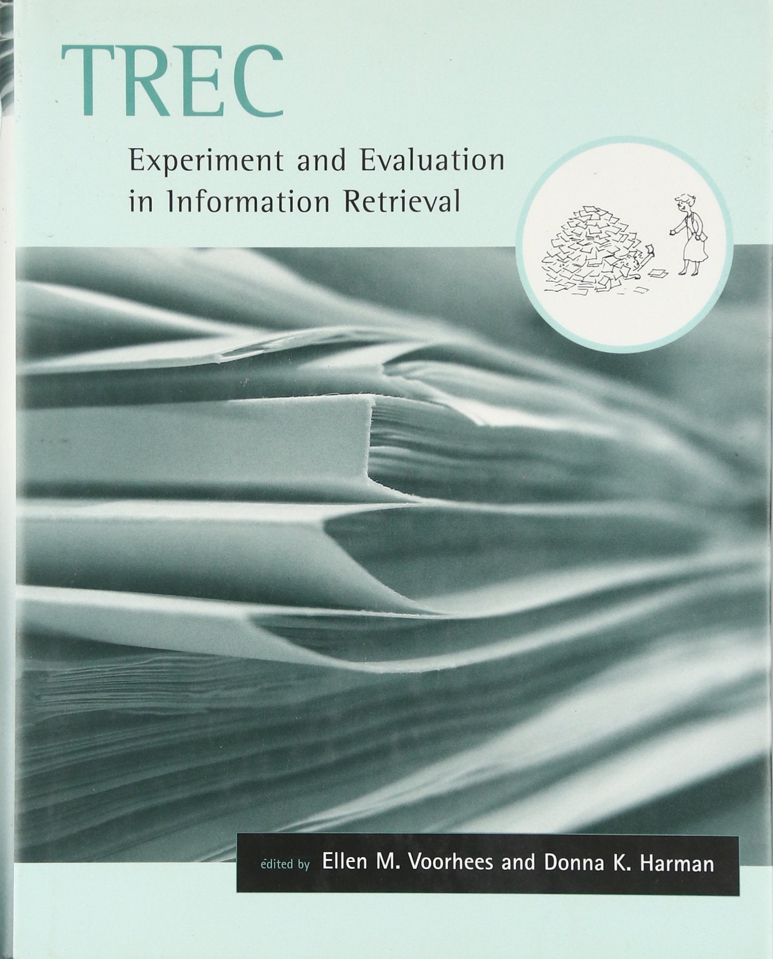 Trec: Experiment and Evaluation in Information Retrieval (Digital Libraries and Electronic Publishing)