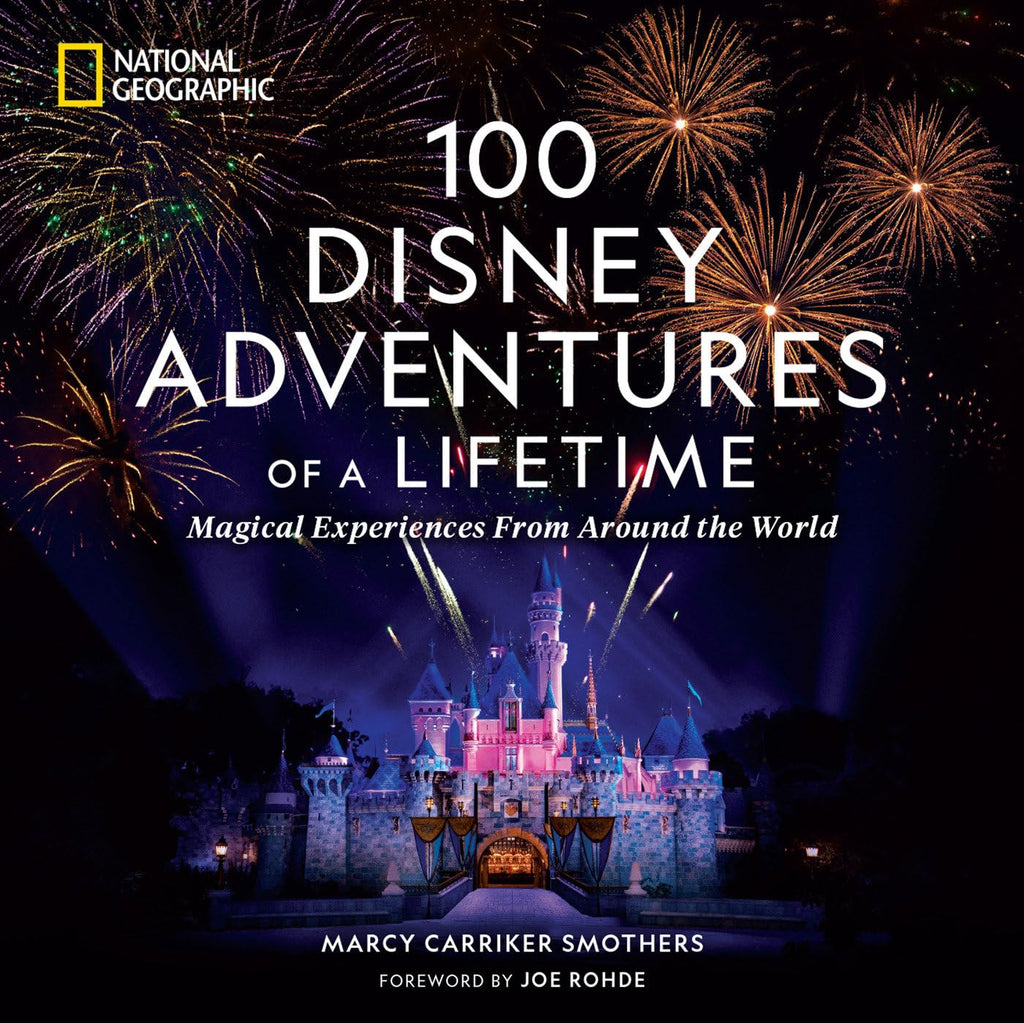 100 Disney Adventures of a Lifetime: Magical Experiences From Around the World (100 of a Lifetime)