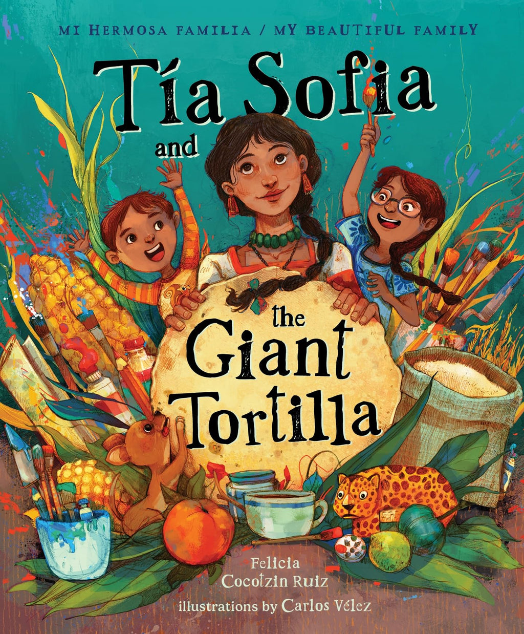 Tia Sofia and the Giant Tortilla (Mi Hermosa Familia/My Beautiful Family)