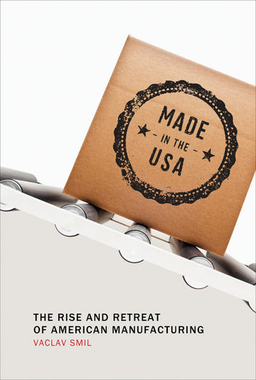 Made in the USA: The Rise and Retreat of American Manufacturing (Mit Press)