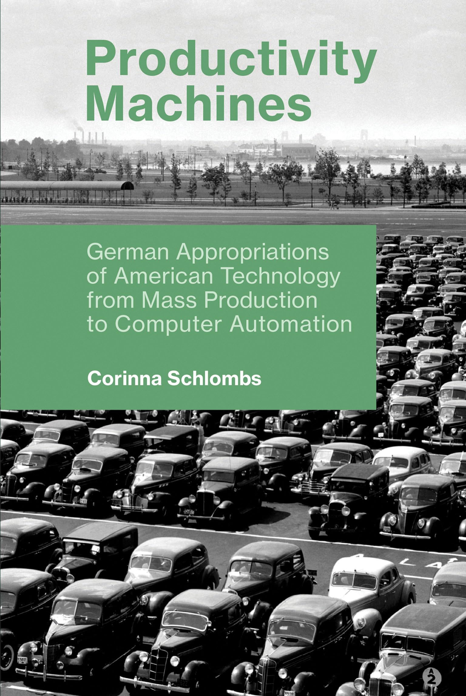 Productivity Machines: German Appropriations of American Technology from Mass Production to Computer Automation (History of Computing)