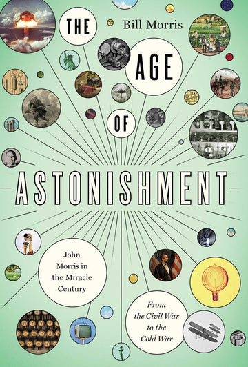 The Age of Astonishment: John Morris in the Miracle Century?From the Civil War to the Cold War